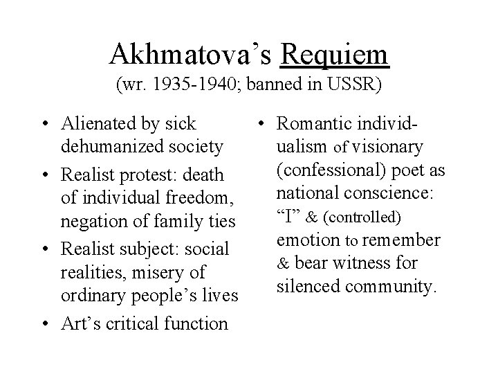 Akhmatova’s Requiem (wr. 1935 -1940; banned in USSR) • Alienated by sick dehumanized society