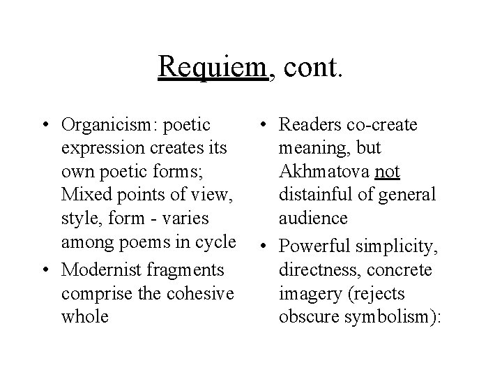 Requiem, cont. • Organicism: poetic expression creates its own poetic forms; Mixed points of