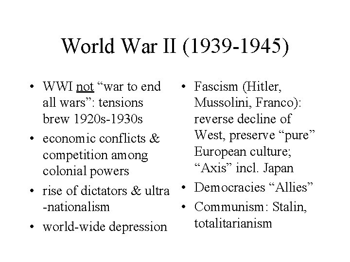 World War II (1939 -1945) • WWI not “war to end • Fascism (Hitler,