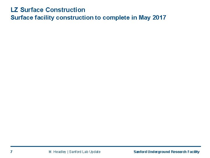 LZ Surface Construction Surface facility construction to complete in May 2017 7 M. Headley