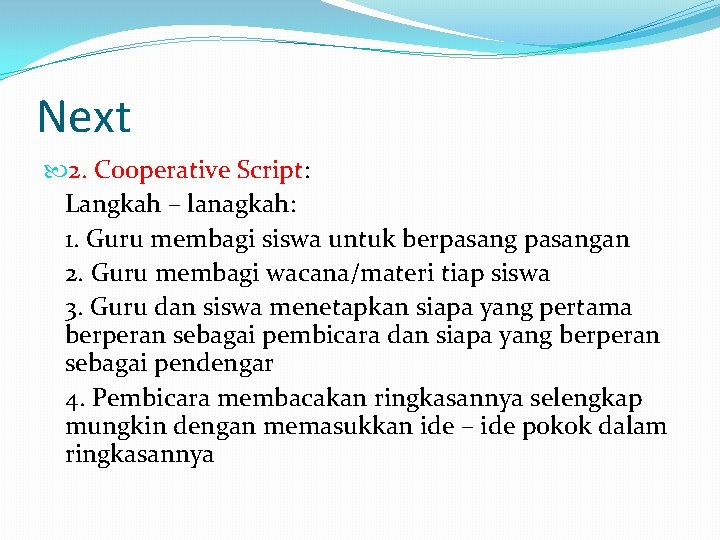 Next 2. Cooperative Script: Langkah – lanagkah: 1. Guru membagi siswa untuk berpasangan 2.