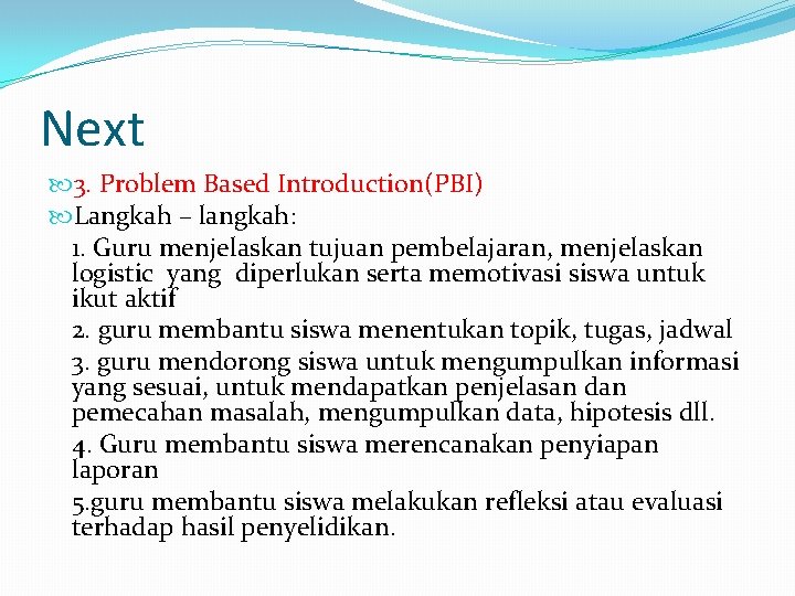 Next 3. Problem Based Introduction(PBI) Langkah – langkah: 1. Guru menjelaskan tujuan pembelajaran, menjelaskan