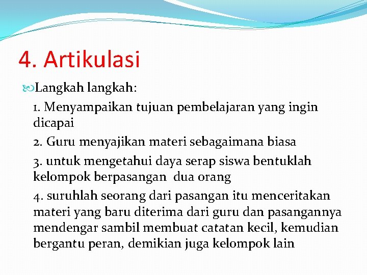4. Artikulasi Langkah langkah: 1. Menyampaikan tujuan pembelajaran yang ingin dicapai 2. Guru menyajikan