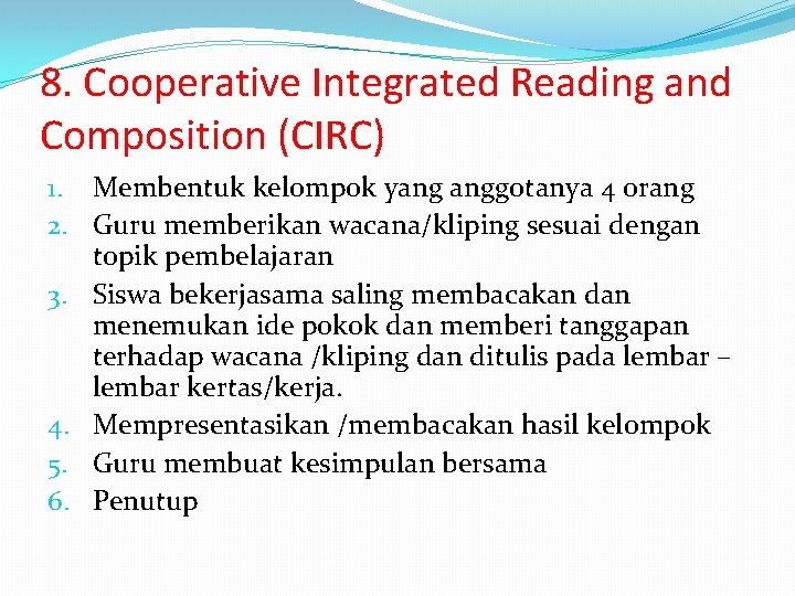 8. Cooperative Integrated Reading and Composition (CIRC) 1. Membentuk kelompok yang anggotanya 4 orang