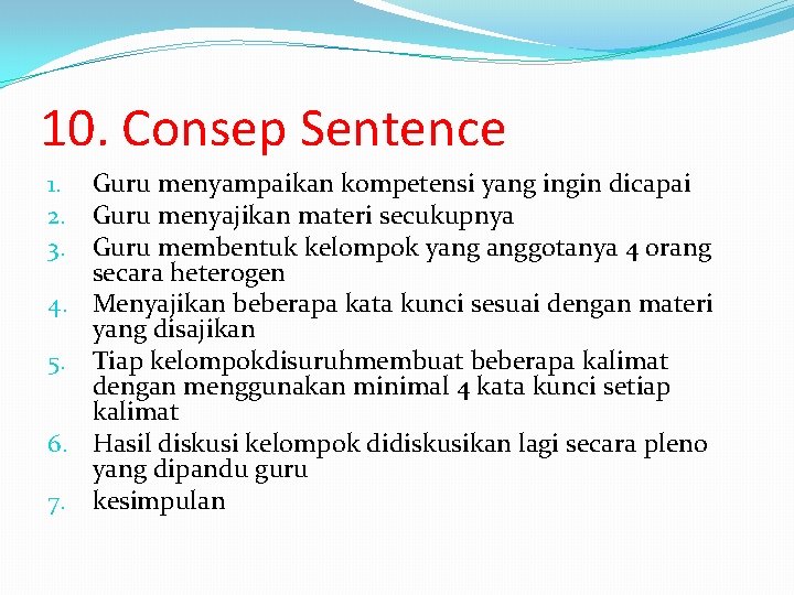 10. Consep Sentence 1. Guru menyampaikan kompetensi yang ingin dicapai 2. Guru menyajikan materi