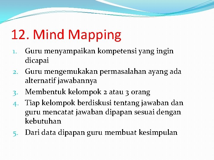 12. Mind Mapping 1. 2. 3. 4. 5. Guru menyampaikan kompetensi yang ingin dicapai