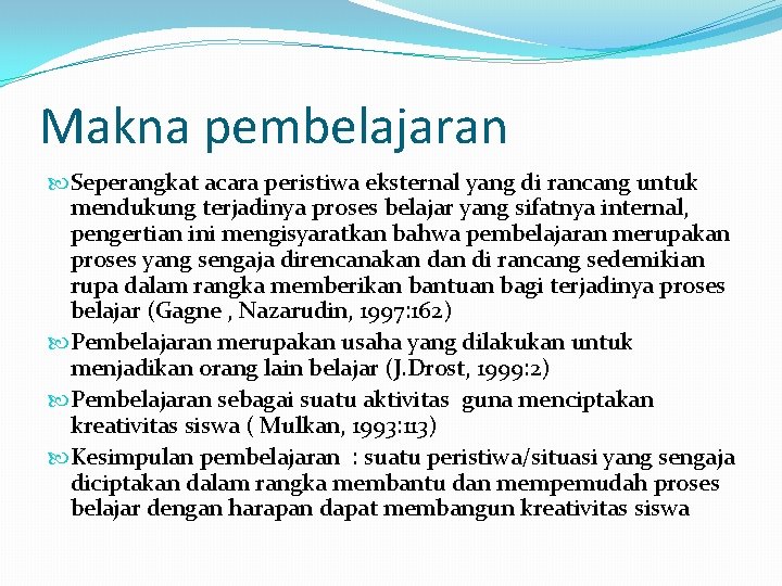 Makna pembelajaran Seperangkat acara peristiwa eksternal yang di rancang untuk mendukung terjadinya proses belajar