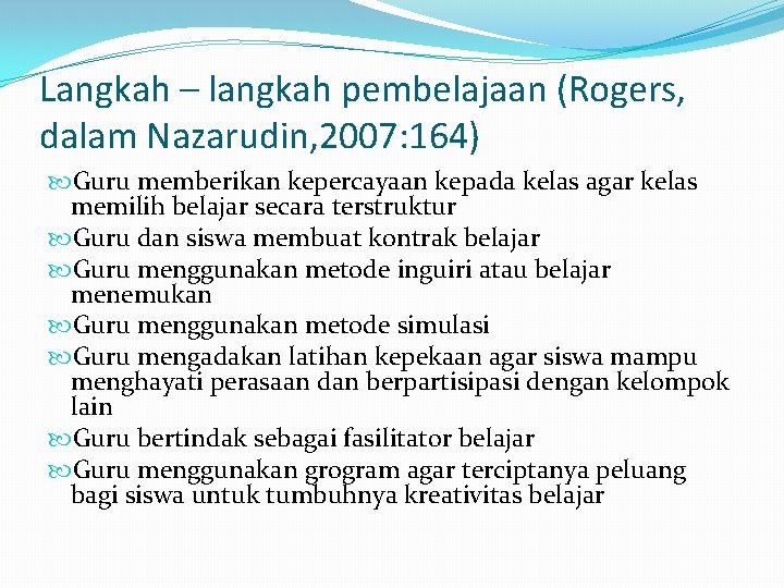 Langkah – langkah pembelajaan (Rogers, dalam Nazarudin, 2007: 164) Guru memberikan kepercayaan kepada kelas