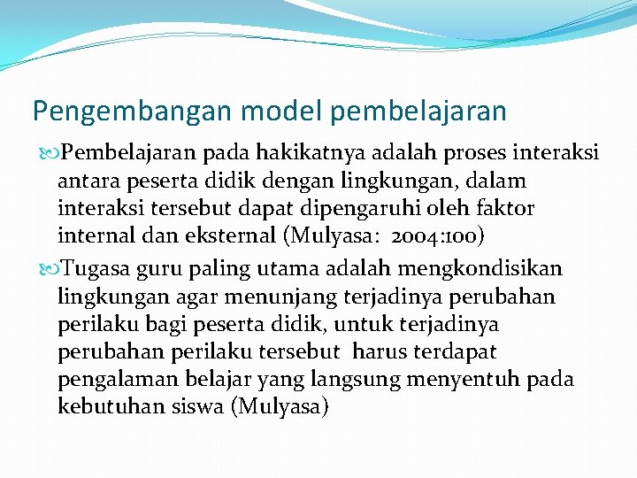 Pengembangan model pembelajaran Pembelajaran pada hakikatnya adalah proses interaksi antara peserta didik dengan lingkungan,