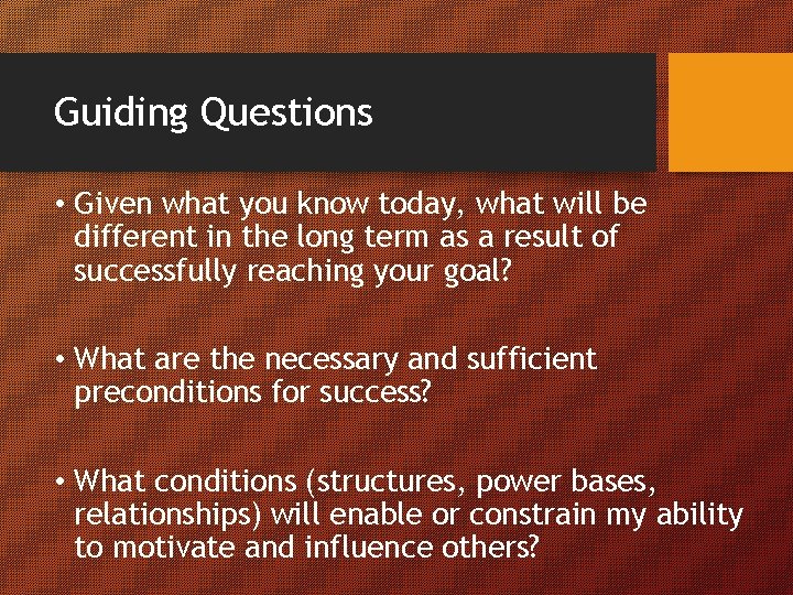 Guiding Questions • Given what you know today, what will be different in the