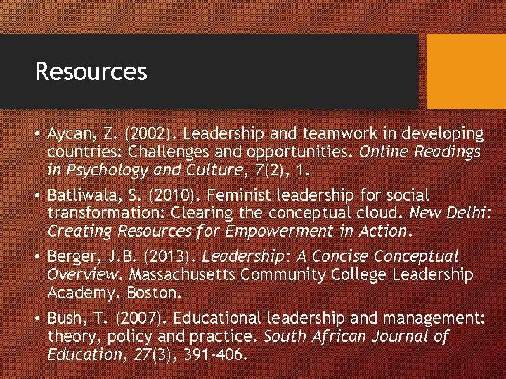 Resources • Aycan, Z. (2002). Leadership and teamwork in developing countries: Challenges and opportunities.