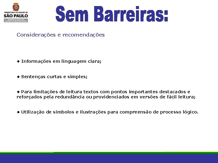 Considerações e recomendações • Informações em linguagem clara; • Sentenças curtas e simples; •