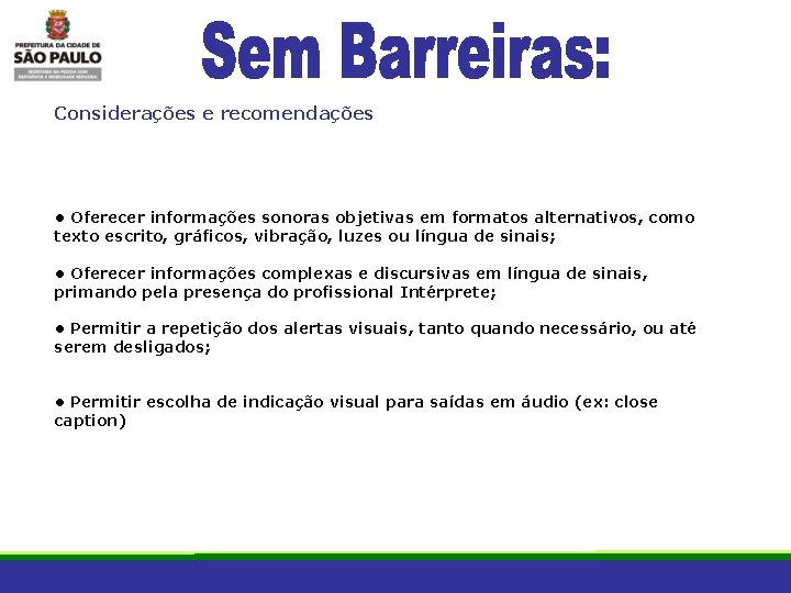 Considerações e recomendações • Oferecer informações sonoras objetivas em formatos alternativos, como texto escrito,