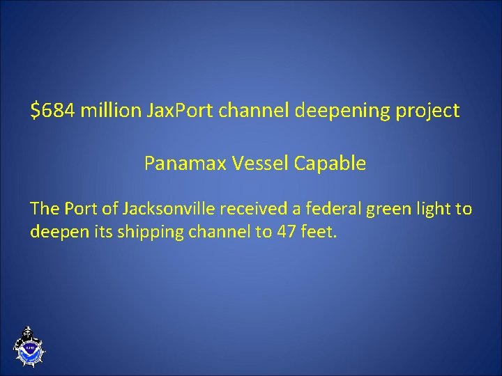 $684 million Jax. Port channel deepening project Panamax Vessel Capable The Port of Jacksonville