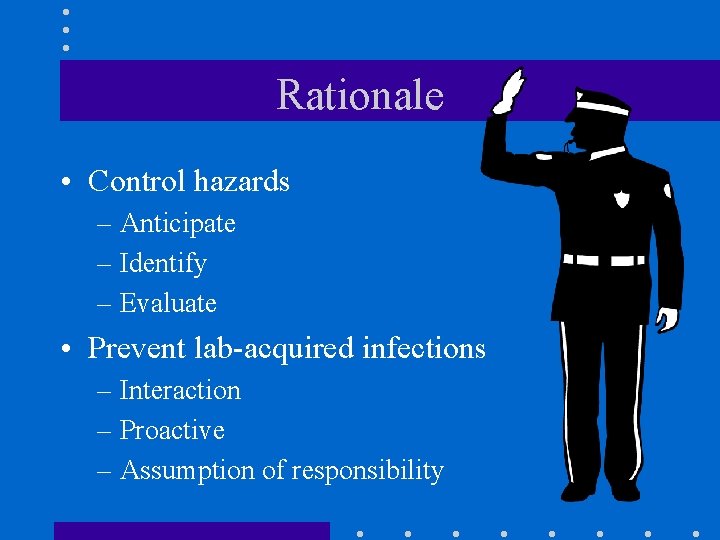 Rationale • Control hazards – Anticipate – Identify – Evaluate • Prevent lab-acquired infections