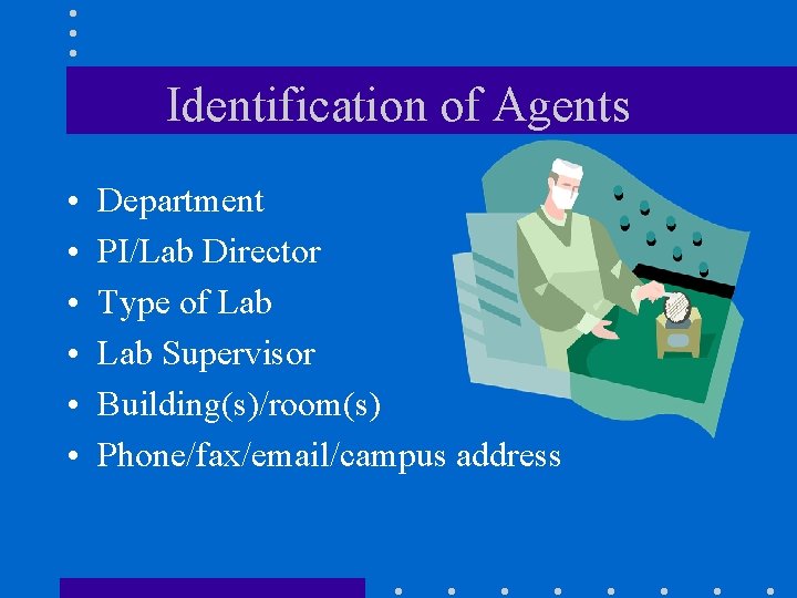 Identification of Agents • • • Department PI/Lab Director Type of Lab Supervisor Building(s)/room(s)
