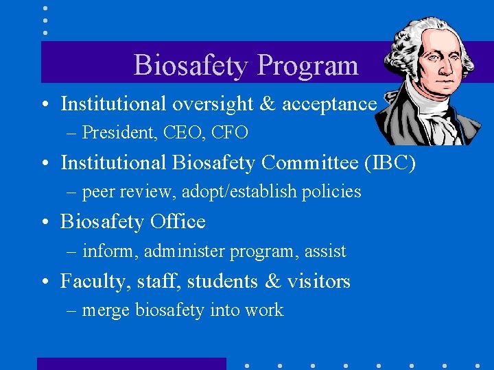 Biosafety Program • Institutional oversight & acceptance – President, CEO, CFO • Institutional Biosafety