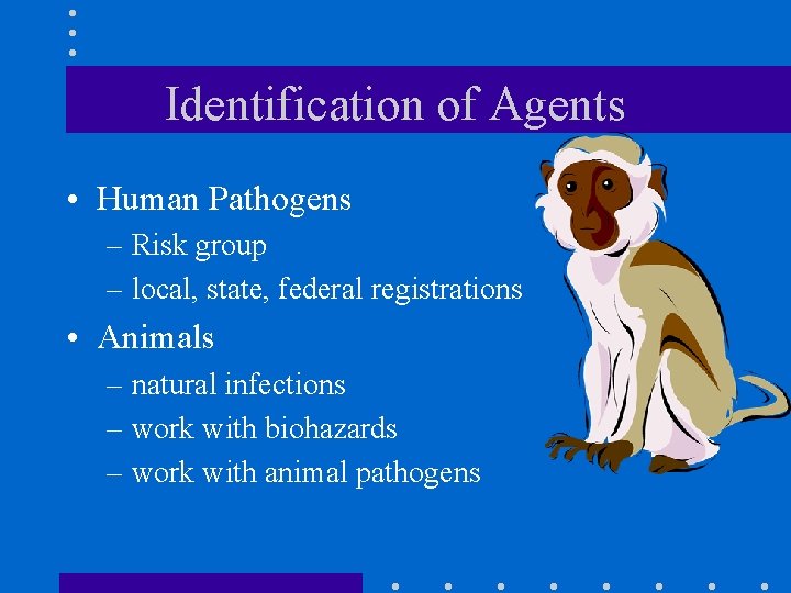 Identification of Agents • Human Pathogens – Risk group – local, state, federal registrations