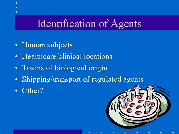 Identification of Agents • • • Human subjects Healthcare/clinical locations Toxins of biological origin