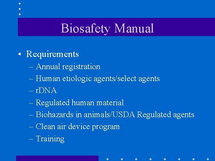 Biosafety Manual • Requirements – Annual registration – Human etiologic agents/select agents – r.