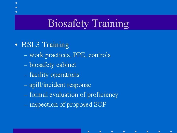 Biosafety Training • BSL 3 Training – work practices, PPE, controls – biosafety cabinet