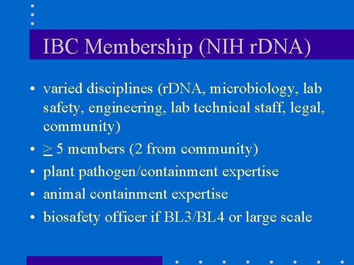 IBC Membership (NIH r. DNA) • varied disciplines (r. DNA, microbiology, lab safety, engineering,