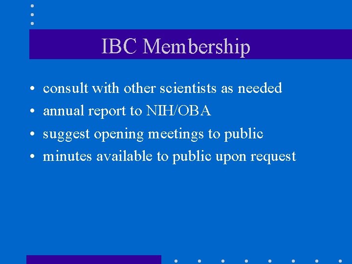 IBC Membership • • consult with other scientists as needed annual report to NIH/OBA