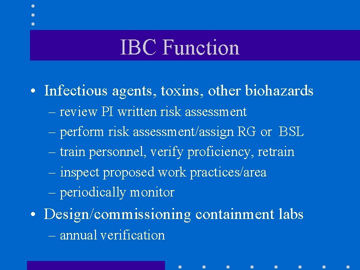 IBC Function • Infectious agents, toxins, other biohazards – review PI written risk assessment