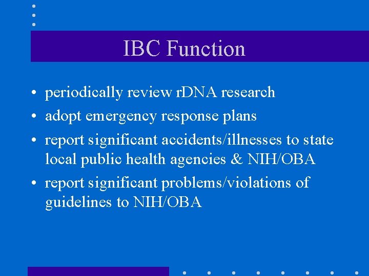 IBC Function • periodically review r. DNA research • adopt emergency response plans •