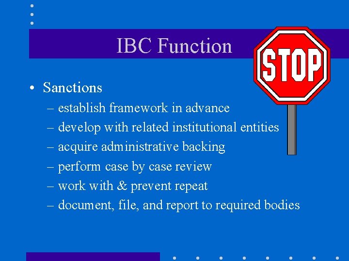 IBC Function • Sanctions – establish framework in advance – develop with related institutional