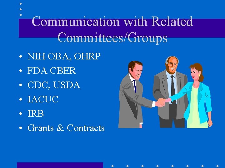Communication with Related Committees/Groups • • • NIH OBA, OHRP FDA CBER CDC, USDA