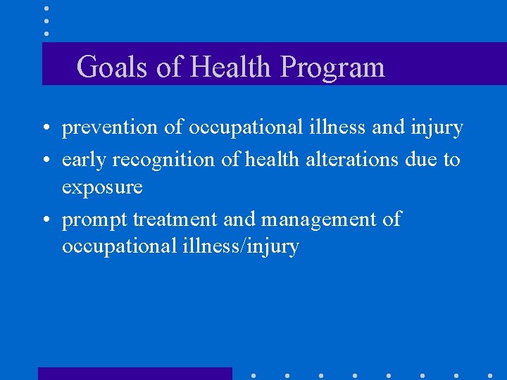 Goals of Health Program • prevention of occupational illness and injury • early recognition