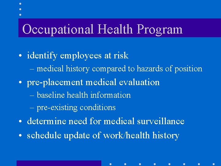 Occupational Health Program • identify employees at risk – medical history compared to hazards