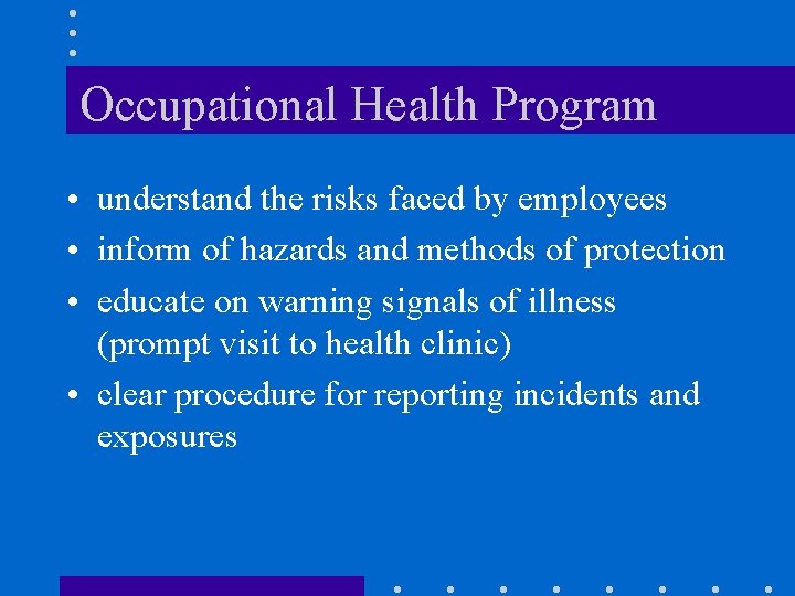 Occupational Health Program • understand the risks faced by employees • inform of hazards