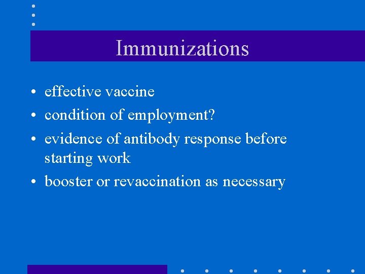 Immunizations • effective vaccine • condition of employment? • evidence of antibody response before