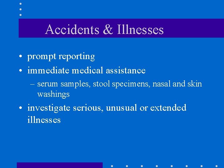 Accidents & Illnesses • prompt reporting • immediate medical assistance – serum samples, stool