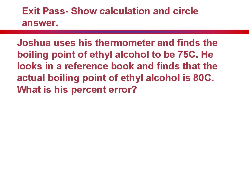 Exit Pass- Show calculation and circle answer. Joshua uses his thermometer and finds the