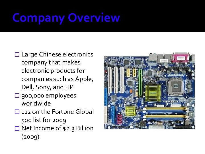 Company Overview � Large Chinese electronics company that makes electronic products for companies such