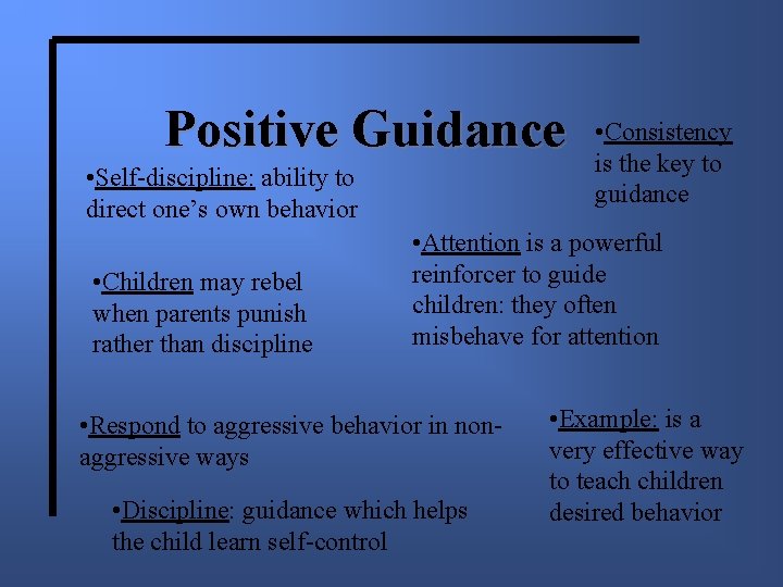 Positive Guidance • Self-discipline: ability to direct one’s own behavior • Children may rebel