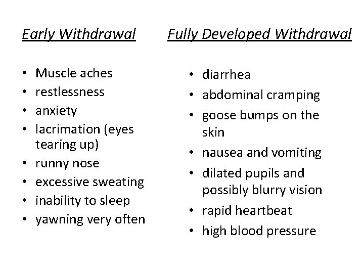 Early Withdrawal • • Muscle aches restlessness anxiety lacrimation (eyes tearing up) runny nose