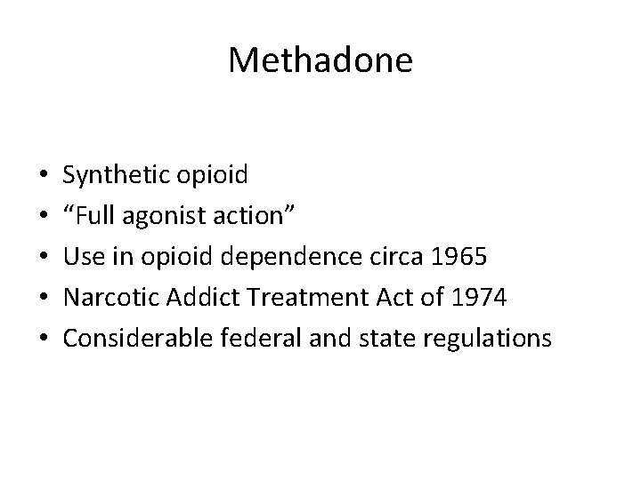 Methadone • • • Synthetic opioid “Full agonist action” Use in opioid dependence circa