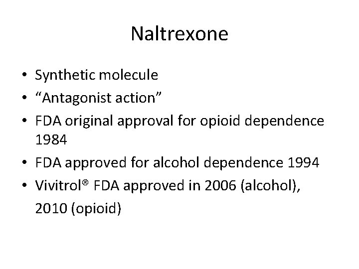 Naltrexone • Synthetic molecule • “Antagonist action” • FDA original approval for opioid dependence