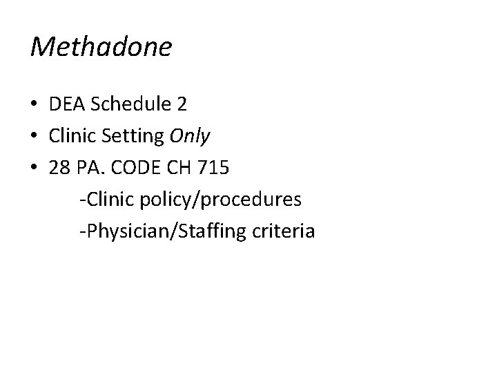Methadone • DEA Schedule 2 • Clinic Setting Only • 28 PA. CODE CH