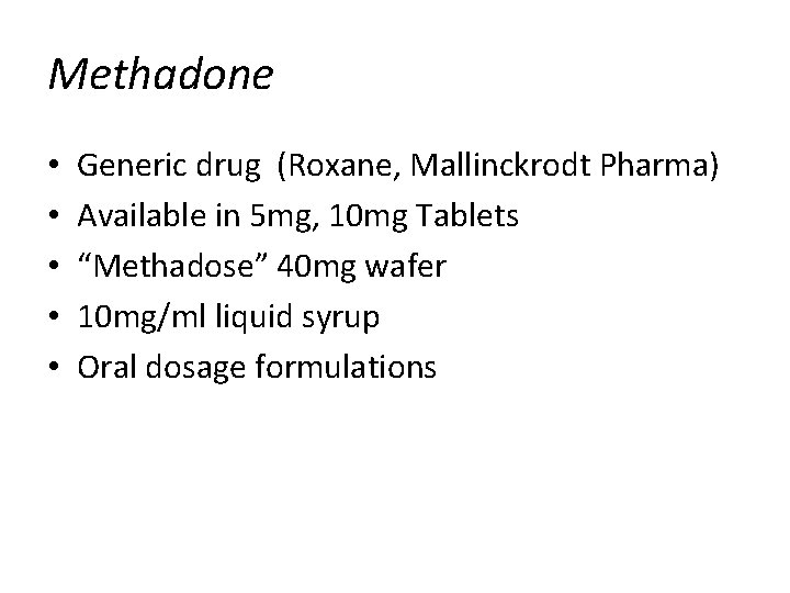 Methadone • • • Generic drug (Roxane, Mallinckrodt Pharma) Available in 5 mg, 10