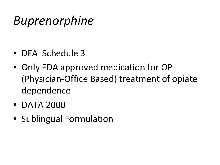 Buprenorphine • DEA Schedule 3 • Only FDA approved medication for OP (Physician-Office Based)