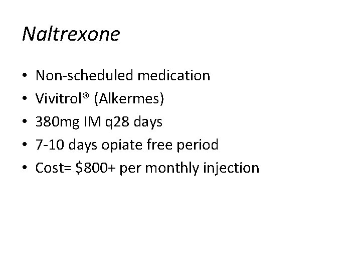 Naltrexone • • • Non-scheduled medication Vivitrol® (Alkermes) 380 mg IM q 28 days