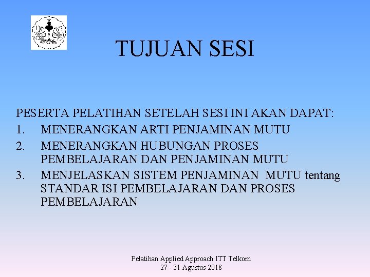 TUJUAN SESI PESERTA PELATIHAN SETELAH SESI INI AKAN DAPAT: 1. MENERANGKAN ARTI PENJAMINAN MUTU