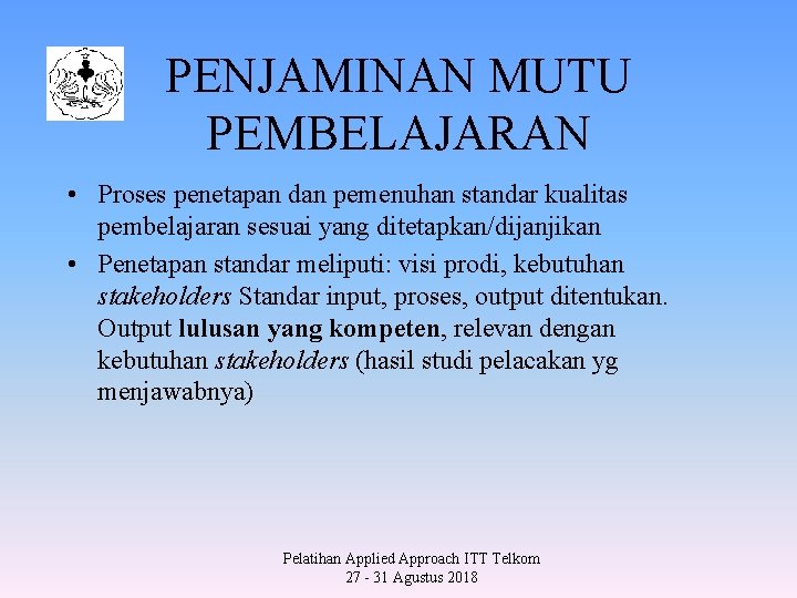 PENJAMINAN MUTU PEMBELAJARAN • Proses penetapan dan pemenuhan standar kualitas pembelajaran sesuai yang ditetapkan/dijanjikan