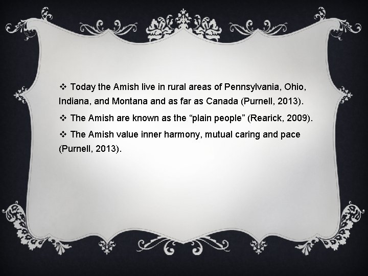 v Today the Amish live in rural areas of Pennsylvania, Ohio, Indiana, and Montana