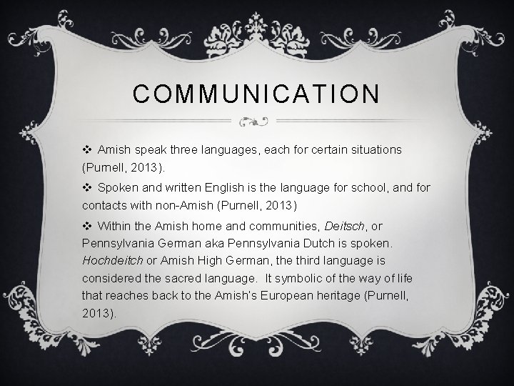 COMMUNICATION v Amish speak three languages, each for certain situations (Purnell, 2013). v Spoken